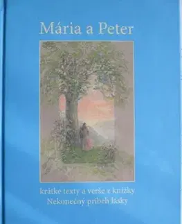 Slovenská beletria Mária a Peter - krátke texty a verše z knižky Nekonečný príbeh lásky - Peter Hrehor