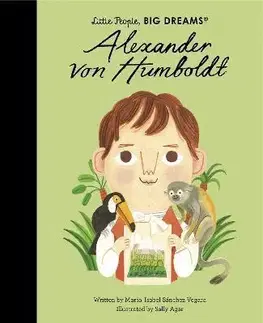 Encyklopédie pre deti a mládež - ostatné Alexander von Humboldt - Maria Isabel Sanchez Vegara,Sally Agar