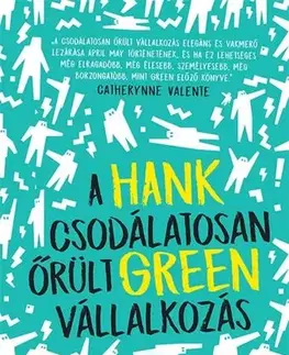 Young adults A csodálatosan őrült vállalkozás - Hank Green,Luca Szabó
