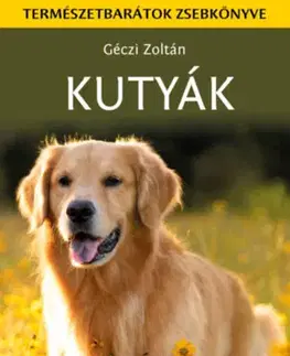 Psy, kynológia Kutyák - Természetbarátok zsebkönyve - Zoltán Géczi