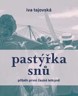 Osobnosti Pastýřka snů: Příběh první české letkyně - Iva Tajovská