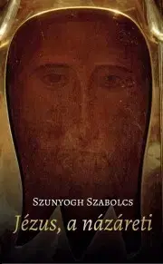 Mytológia Jézus, a názáreti - Szabolcs Szunyogh