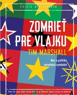Svetové dejiny, dejiny štátov Zomrieť pre vlajku. Moc a politika národných symbolov - Tim Marshall,Igor Otčenáš