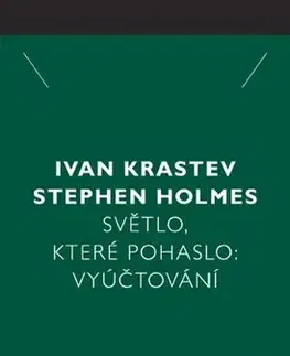 Politológia Světlo, které pohaslo: Vyúčtování - Stephen Holmes,Ivan Krastev