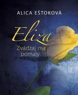 Romantická beletria Eliza: Zvádzaj ma pomaly - Alica Eštoková