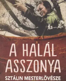Druhá svetová vojna A halál asszonya - Sztálin mesterlövésze voltam - Ljudmila Pavlicsenko