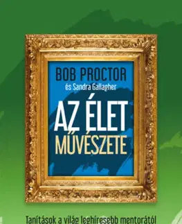 Motivačná literatúra - ostatné Az élet művészete - Tanítások a világ leghíresebb mentorától a sikeres élethez - Bob Proctor