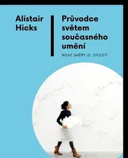Výtvarné umenie Průvodce světem současného umění - Alistair Hicks