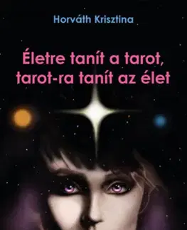 Veštenie, tarot, vykladacie karty Életre tanít a tarot, tarot-ra tanít az élet - Krisztina Horváth