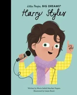 Encyklopédie pre deti a mládež - ostatné Harry Styles - Little People, Big Dreams - Maria Isabel Sanchez Vegara,Lizzie Knott