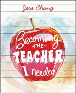 Učebnice, slovníky Becoming the Teacher I Needed: Lessons in Radical Kindness and Resilience - Jere Chang
