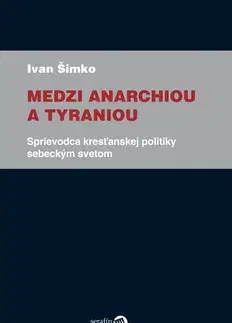Česká beletria Medzi anarchiou a tyraniou - Ivan Šimko