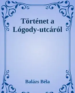 Svetová beletria Történetek a Logody utcáról - Béla Balázs
