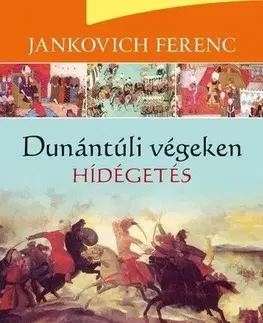 Historické romány Hídégetés - Dunántúli végeken III. - Ferenc Jankovich