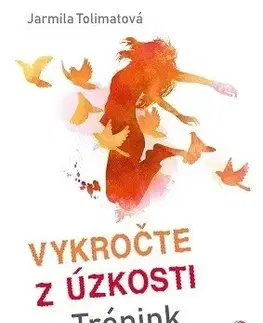 Psychológia, etika Vykročte z úzkosti - Jarmila Tolimatová
