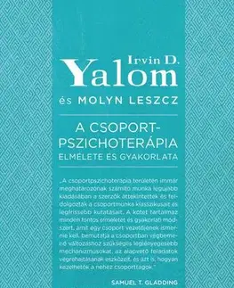 Psychológia, etika A csoportpszichoterápia elmélete és gyakorlata - Irvin D. Yalom,Molyn Leszcz