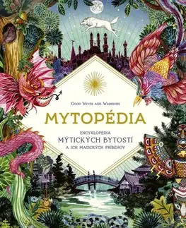Encyklopédie pre deti a mládež - ostatné Mytopédia. Encyklopédia mýtických bytostí a ich magických príbehov - Good,Denisa Stareková