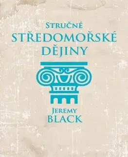 Svetové dejiny, dejiny štátov Stručné středomořské dějiny - Jeremy Black,Aleš Valenta