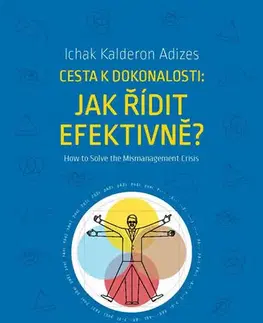 Jazykové učebnice - ostatné Cesta k dokonalosti: Jak řídit efektivně? / How to Solve the Mismanagement Crisis? - Ichak Kalderon Adizes