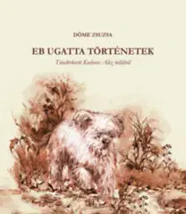 Rozprávky Eb ugatta történetek - Zsuzsa Döme