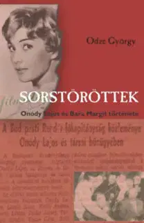Biografie - ostatné Sorstöröttek - Onódy Lajos és Bara Margit története - György Odze