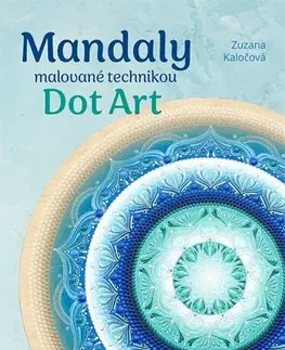 Kreslenie, maľovanie Mandaly malované technikou Dot Art - Zuzana Kaločová