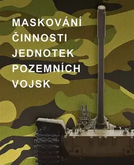 Armáda, zbrane a vojenská technika Maskování činnosti jednotek pozemních vojsk - Kolektív autorov