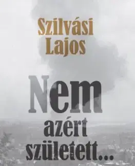 Beletria - ostatné Nem azért született... - Lajos Szilvási