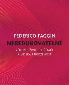 Veda, technika, elektrotechnika Neredukovatelné - Vědomí, život, počítače a lidská přirozenost - Federico Faggin