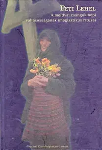 Sociológia, etnológia A moldvai csángók népi vallásosságának imagisztikus rítusai - Peti Lehel