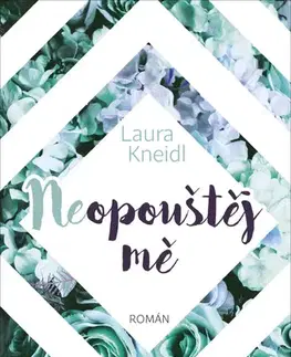 Romantická beletria Neopouštěj mě - Laura Kneidl