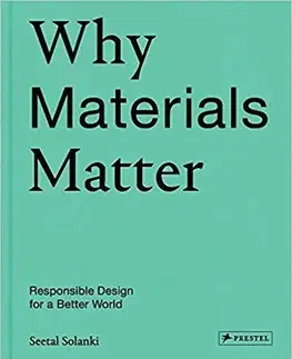 Dizajn, úžitkové umenie, móda Why Materials Matter - Seetal Solanki