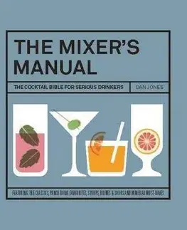 Pivo, whiskey, nápoje, kokteily The Mixer's Manual: The Cocktail Bible for Serious Drinkers - Dan Jones