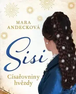 Historické romány Sisi: Císařovniny hvězdy - Mara Andeck