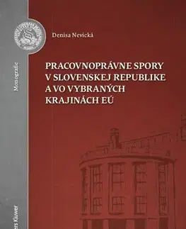 Pracovné právo Pracovnoprávne spory v Slovenskej republike a vo vybraných krajinách EÚ - Denisa Nevická