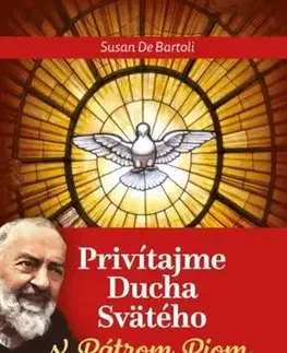 Kresťanstvo Privítajme Ducha Svätého s Pátrom Piom - Susan De Bartoli