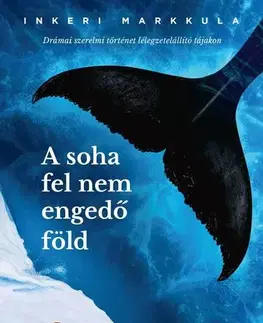 Svetová beletria A soha fel nem engedő föld - Inkeri Markkula