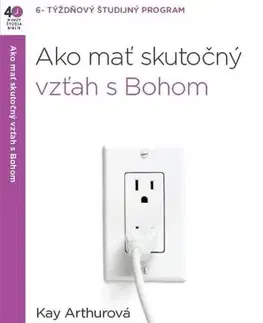 Náboženstvo - ostatné Ako mať skutočný vzťah s Bohom - Kay Arthurová