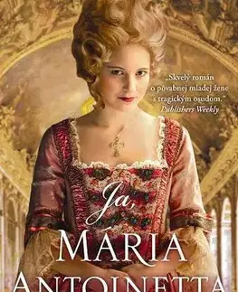 Historické romány Ja, Mária Antoinetta - Juliet Grey,Beáta Mihalkovičová