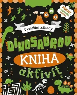 Pre deti a mládež - ostatné Kniha aktivít: Vyriešim záhady dinosaurov