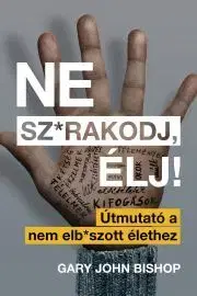 Rozvoj osobnosti Ne sz*rakodj, élj! - Gary John Bishop