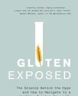Zdravá výživa, diéty, chudnutie Gluten Exposed - The Science Behind the Hype and How to Navigate to a Healthy, Symptom-Free Life - Kolektív autorov