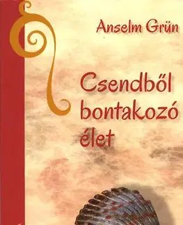 Kresťanstvo Csendből bontakozó élet - Anselm Grün