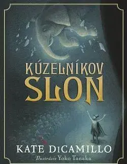 Dobrodružstvo, napätie, western Kúzelníkov slon - Kate DiCamillo,Yoko Tanaka,Alena Redlingerová