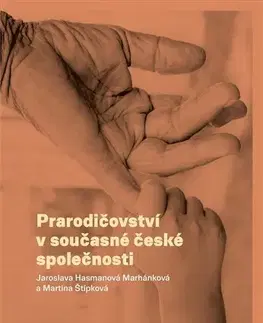 Sociológia, etnológia Prarodičovství v současné české společnosti - Marhánková J. Hasmanová,Martina Štípková