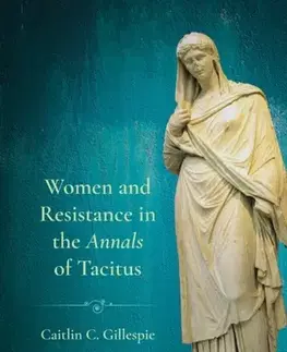 História Women and Resistance in the "Annals" of Tacitus - Caitlin C. Gillespie