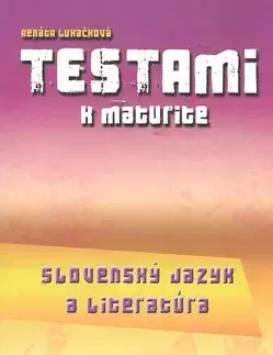 Učebnice pre SŠ - ostatné Testami k maturite Slovenský jazyk a literatúra 2. vydanie - Renáta Lukačková