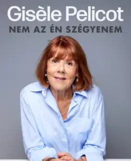 Skutočné príbehy Himnusz az élethez - Nem az én szégyenem - Giséle Pelicot,Zsófia Mihancsik