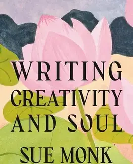 Literatúra Writing Creativity and Soul - Sue Monk Kidd