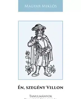 Literatúra Én, szegény Villon - Miklós Magyar
